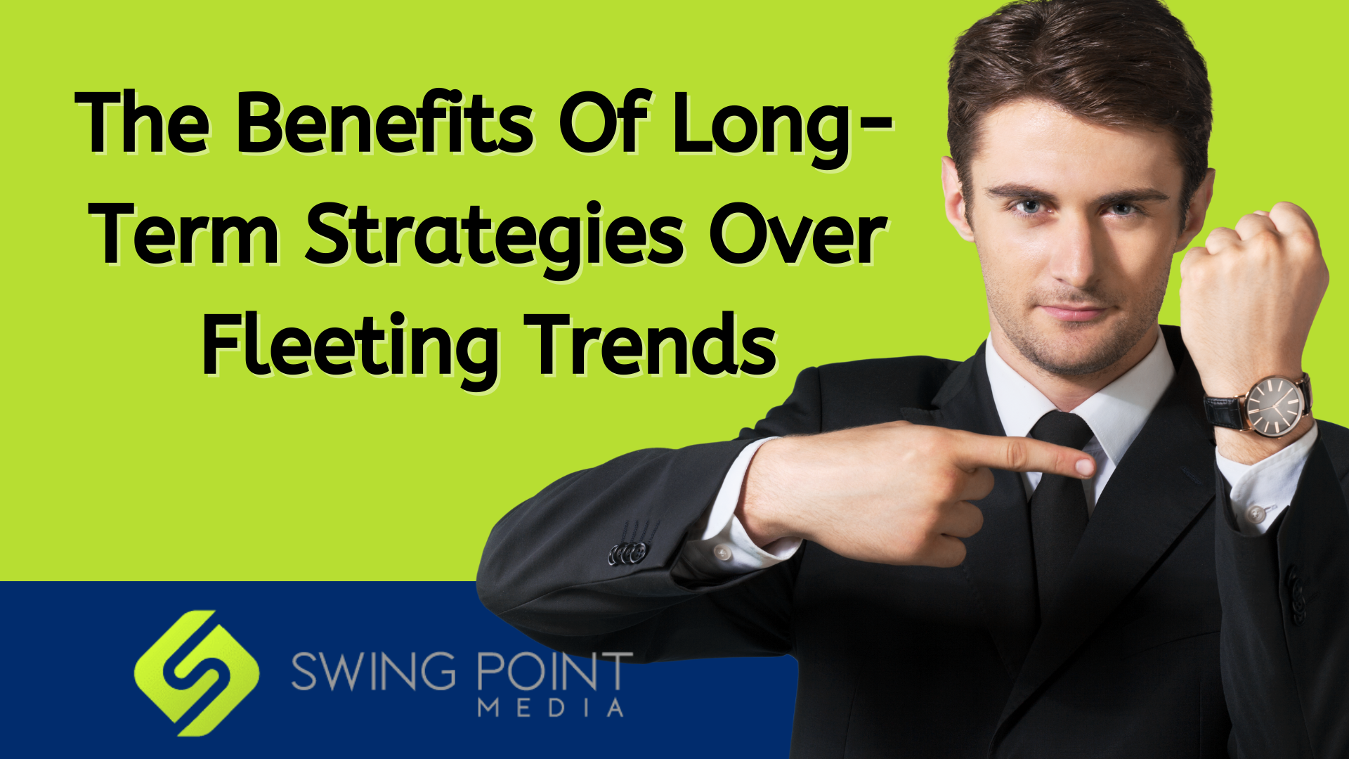 The Benefits Of Long-Term Strategies Over Fleeting Trends